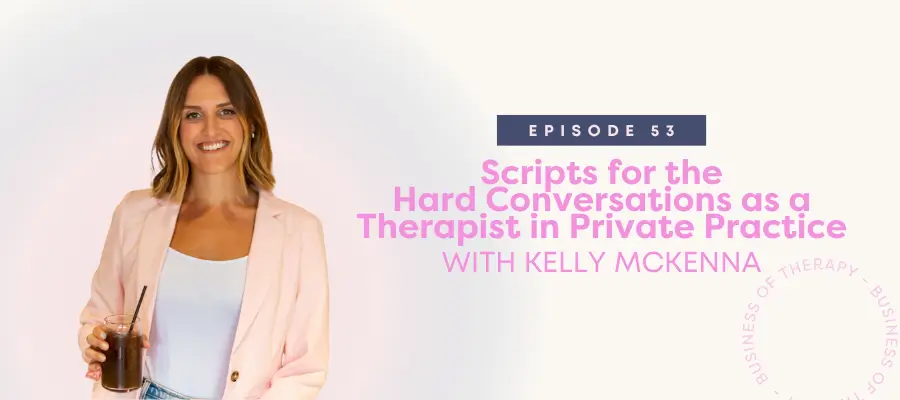Scripts for the Hard Conversations as a Therapist in Private Practice
