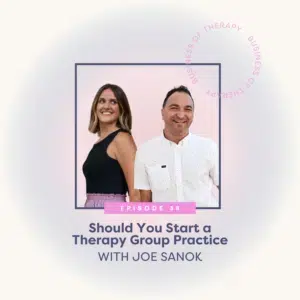 Should You Start a Therapy Group Practice with Joe Sanok