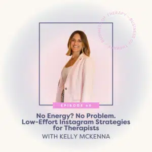 No Energy? No Problem. Low-Effort Instagram Strategies for Therapists