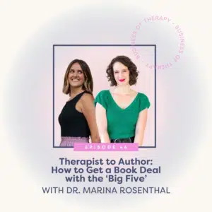 Therapist to Author: How to Get a Book Deal with the ‘Big Five’ with Dr. Marina Rosenthal
