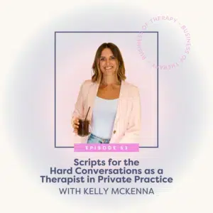 Scripts for the Hard Conversations as a Therapist in Private Practice