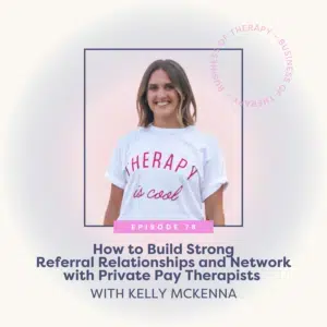 How to Build Strong Referral Relationships and Network with Private Pay Therapists