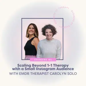 Scaling Beyond 1-1 Therapy with a Small Instagram Audience with EMDR Therapist Carolyn Solo