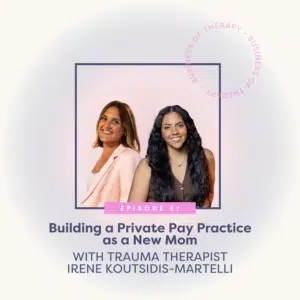 Building a Private Pay Practice as a New Mom with Trauma Therapist Irene Koutsidis-Martelli