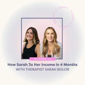 How Sarah 3x Her Income in 4 Months with Therapist Sarah Bolor