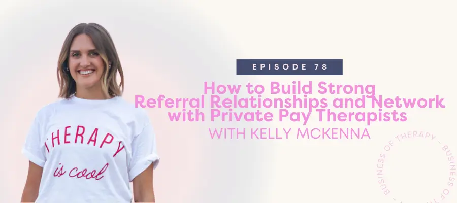How to Build Strong Referral Relationships and Network with Private Pay Therapists