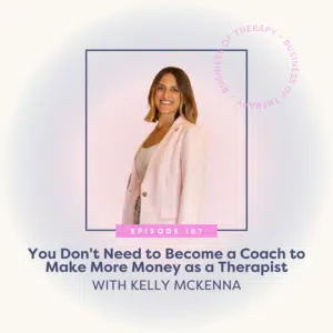 Featured image for You Don't Need to Become a Coach to Make More Money as a Therapist [episode 107]
