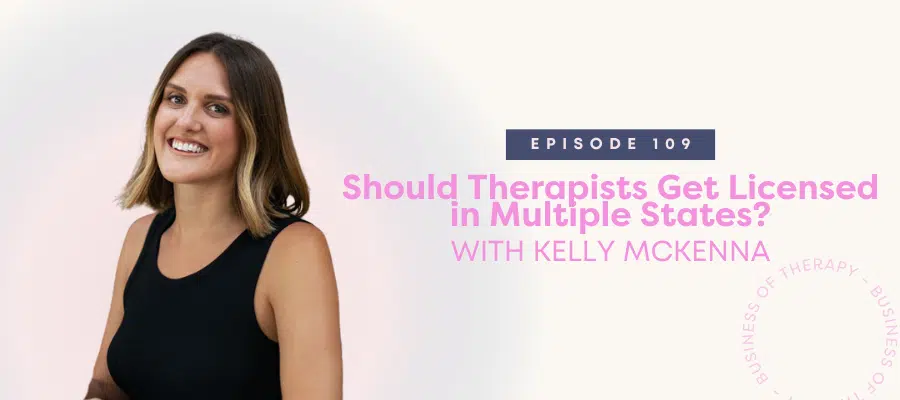 Header graphic for Should Therapists Get Licensed in Multiple States? [episode 109]