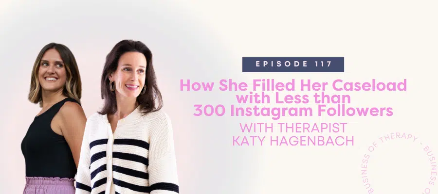 Header graphic for How She Filled Her Caseload with Less than 300 Instagram Followers, with Therapist Katy Hagenbach [episode 117]