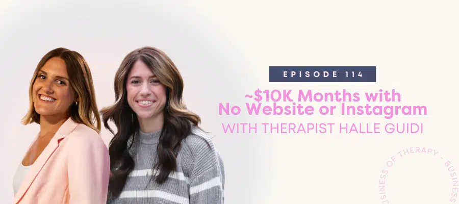 Header graphic for ~$10K Months with No Website or Instagram with Therapist Halle Guidi [episode 114]