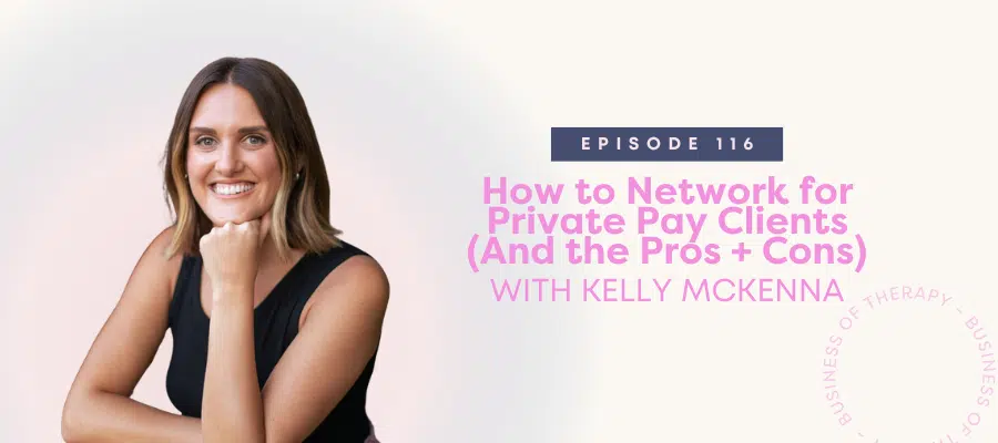 Header graphic for How to Network for Private Pay Clients (And the Pros + Cons) [episode 116]